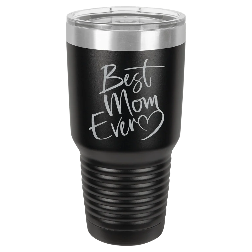Cute & Funny Mom Themed High Quality Engraved Tumblers - 20 oz & 30 oz