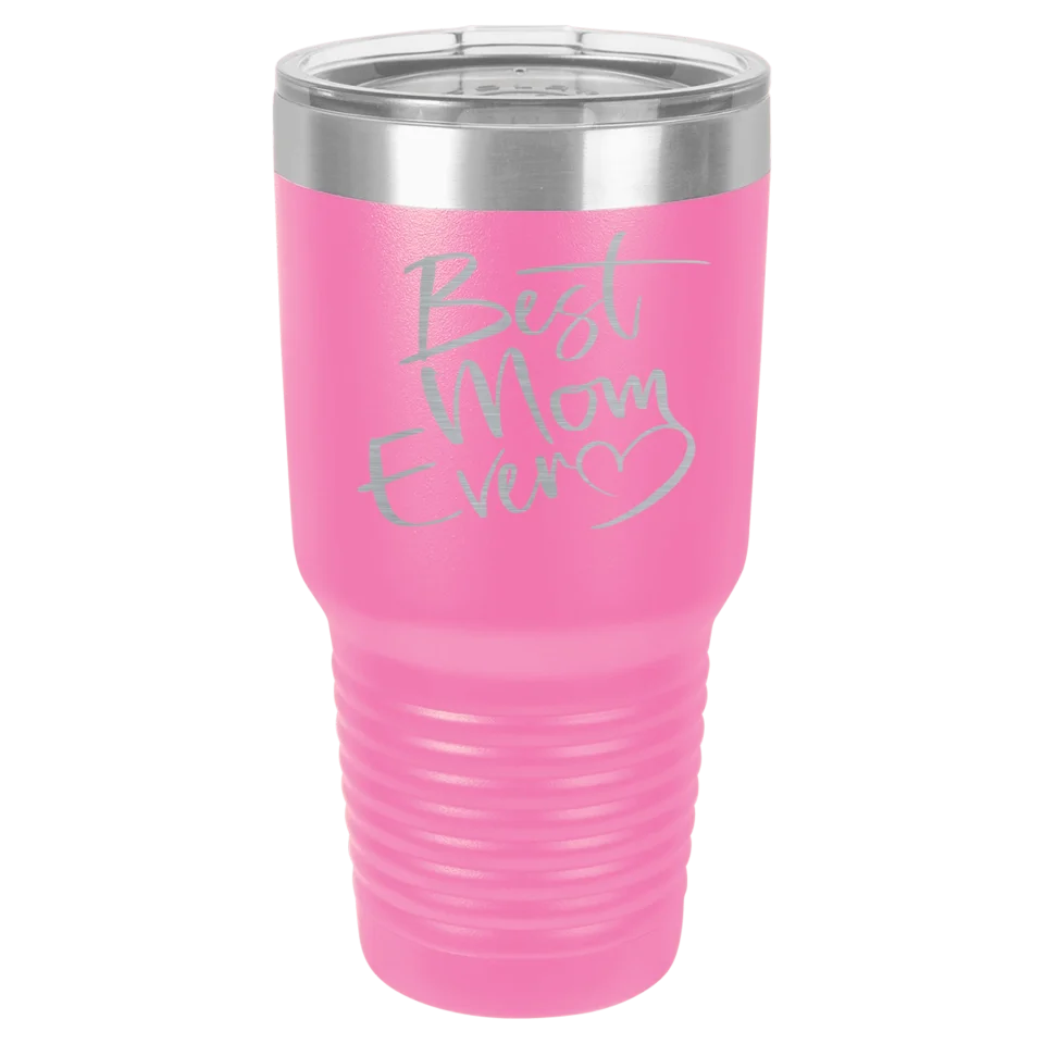Cute & Funny Mom Themed High Quality Engraved Tumblers - 20 oz & 30 oz