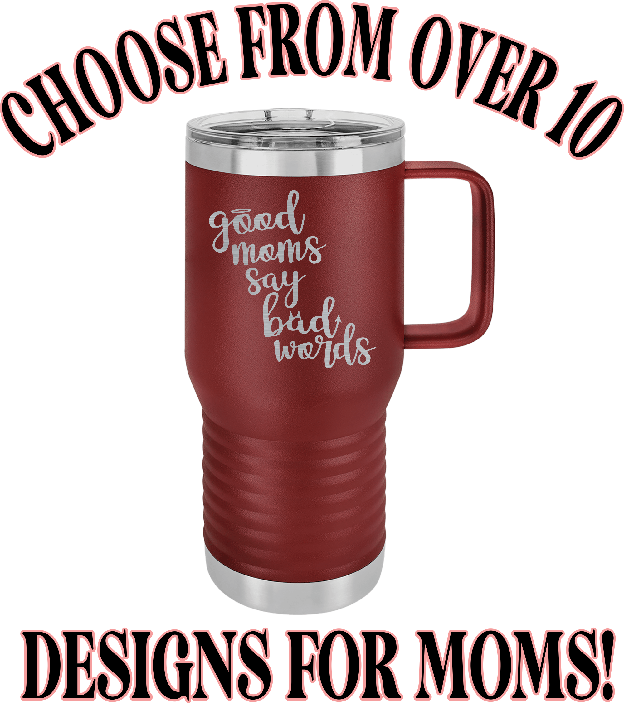 Cute & Funny Mom Themed Engraved Travel Mugs - High Quality Double Walled Vacuum Insulated - 15, 20 & 40 Ounce Capacity
