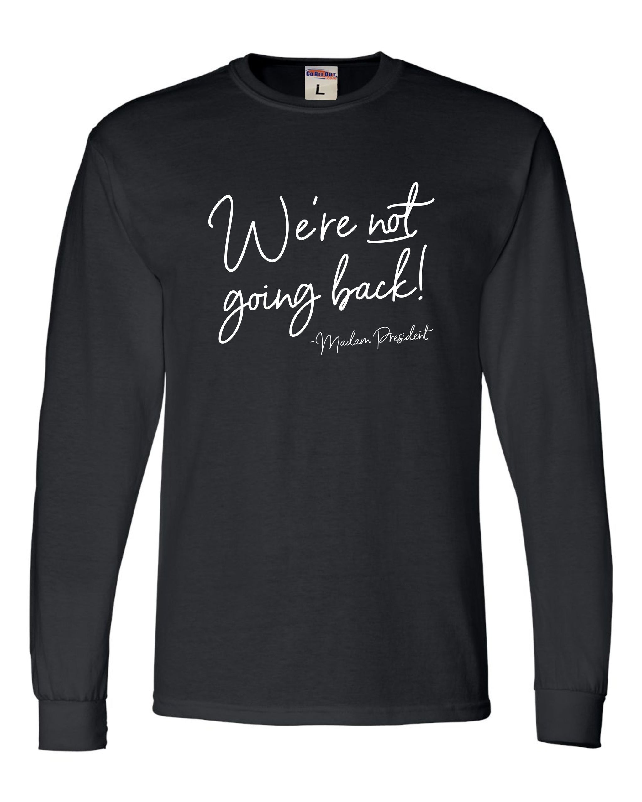 We're Not Going Back! Unisex Long Sleeve T-Shirt